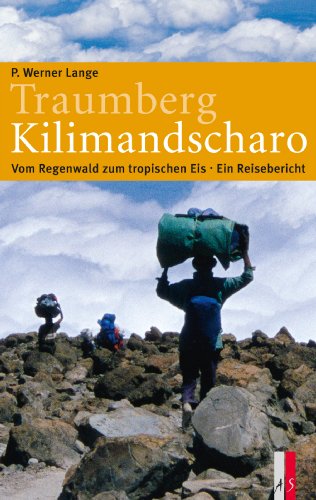 Traumberg Kilimandscharo: Vom Regenwald zum tropischen Eis Ein Reisebericht von AS Verlag