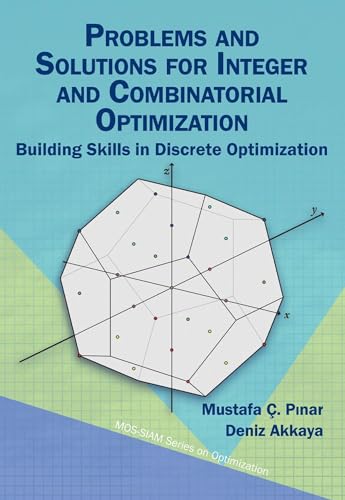 Problems and Solutions for Integer and Combinatorial Optimization: Building Skills in Discrete Optimization (MOS-SIAM Series on Optimization, Band 33) von Society for Industrial & Applied Mathematics,U.S.
