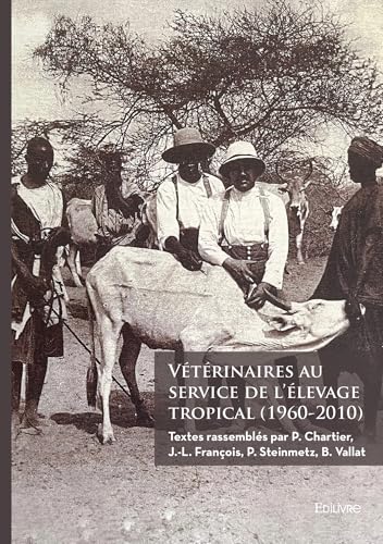 Vétérinaires au service de l'élevage tropical (1960-2010) von Édilivre