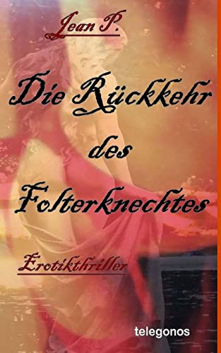 Die Rueckkehr des Folterknechtes: Erotik-Thriller (Schloss B.) von Neobooks