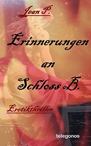 Erinnerungen an Schloss B.: Erotik-Thriller