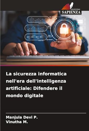 La sicurezza informatica nell'era dell'intelligenza artificiale: Difendere il mondo digitale von Edizioni Sapienza