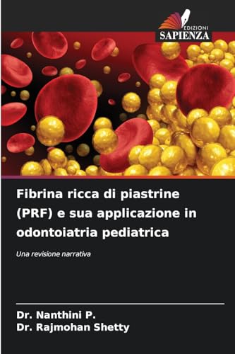 Fibrina ricca di piastrine (PRF) e sua applicazione in odontoiatria pediatrica: Una revisione narrativa von Edizioni Sapienza