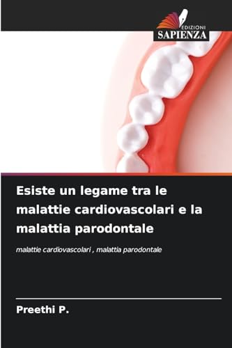 Esiste un legame tra le malattie cardiovascolari e la malattia parodontale: malattie cardiovascolari , malattia parodontale von Edizioni Sapienza