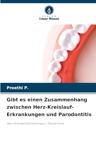 Gibt es einen Zusammenhang zwischen Herz-Kreislauf-Erkrankungen und Parodontitis: Herz-Kreislauf-Erkrankungen , Parodontose von Verlag Unser Wissen