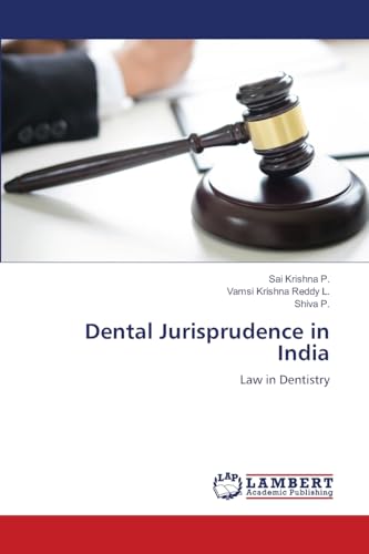 Dental Jurisprudence in India: Law in Dentistry von LAP LAMBERT Academic Publishing