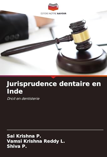 Jurisprudence dentaire en Inde: Droit en dentisterie von Editions Notre Savoir