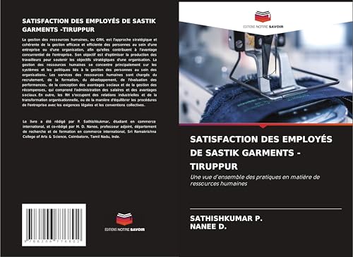 SATISFACTION DES EMPLOYÉS DE SASTIK GARMENTS -TIRUPPUR: Une vue d'ensemble des pratiques en matière de ressources humaines von Editions Notre Savoir