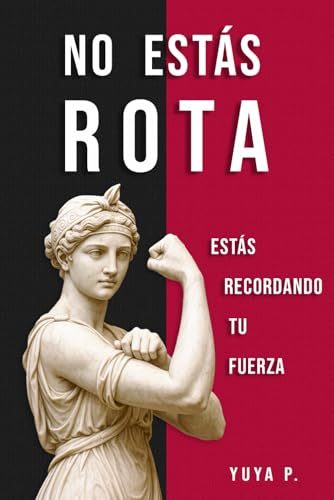 No estás rota. Estás volviendo a ti: Para las que ya se cansaron de fingir que están bien (No estoy rota) von Independently published