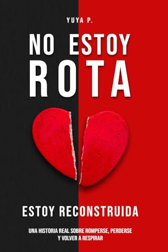 No estoy rota estoy reconstruida: Cómo renací tras tocar fondo von Independently published