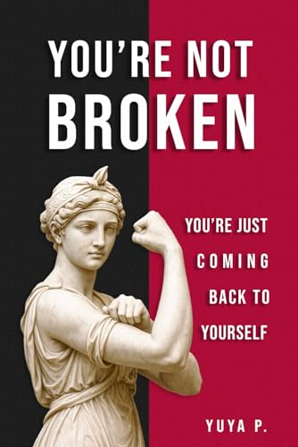 You’re not broken: You’re just coming back to yourself: A Guide to Healing Emotional Burnout, Self-Abandonment, and Inner Silence (I'm Not Broken) von Independently published