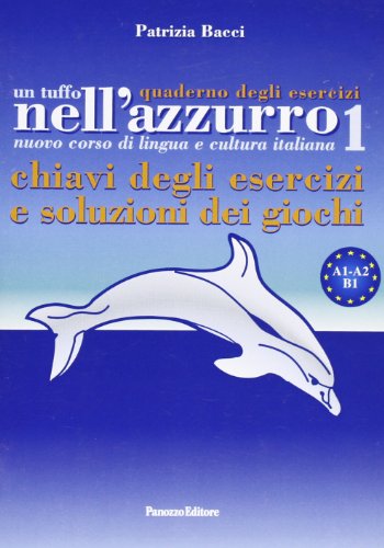 Un tuffo nell'azzurro. Quaderno degli esercizi. Chiavi degli esercizi e soluzioni dei giochi (Vol. 1) (Italiano per stranieri)