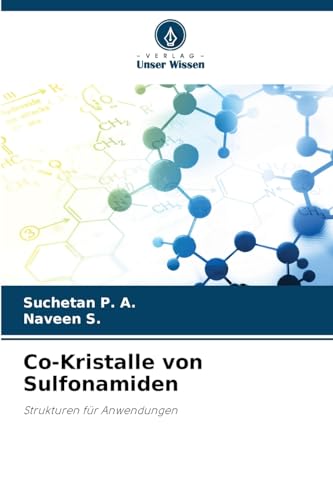 Co-Kristalle von Sulfonamiden: Strukturen für Anwendungen von Verlag Unser Wissen