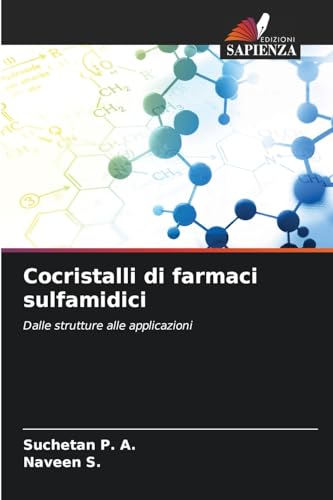 Cocristalli di farmaci sulfamidici: Dalle strutture alle applicazioni von Edizioni Sapienza