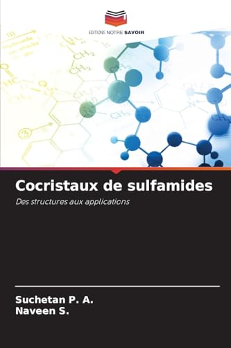 Cocristaux de sulfamides: Des structures aux applications von Editions Notre Savoir