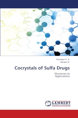 Cocrystals of Sulfa Drugs: Structures toApplications von LAP LAMBERT Academic Publishing