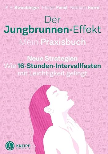 Der Jungbrunnen-Effekt. Mein Praxisbuch: Wie 16-Stunden-Intervallfasten mit Leichtigkeit gelingt von Kneipp Verlag