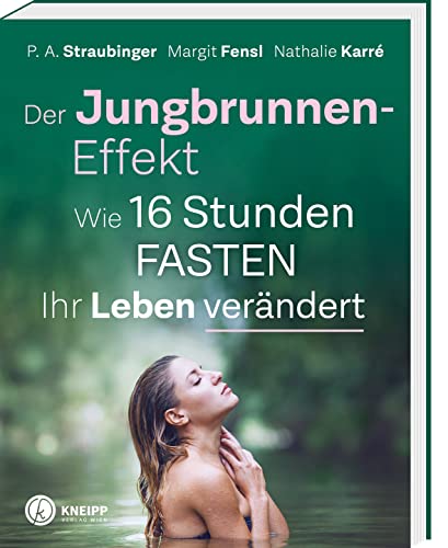 Der Jungbrunnen-Effekt: Wie 16 Stunden FASTEN ihr Leben verändert. Inkl Mentaltechniken für leichtes Gelingen! von Kneipp Verlag