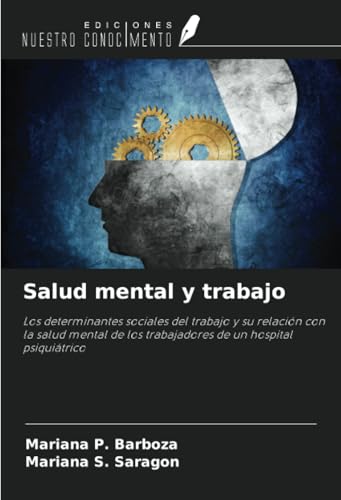 Salud mental y trabajo: Los determinantes sociales del trabajo y su relación con la salud mental de los trabajadores de un hospital psiquiátrico von Ediciones Nuestro Conocimiento