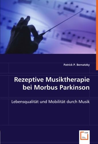 Rezeptive Musiktherapie bei Morbus Parkinson: Lebensqualität und Mobilität durch Musik von Vdm Verlag Dr. Müller