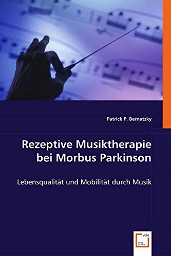 Rezeptive Musiktherapie bei Morbus Parkinson: Lebensqualität und Mobilität durch Musik von Vdm Verlag Dr. Müller