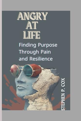 Angry at Life: Finding Purpose Through Pain and Resilience von Independently published