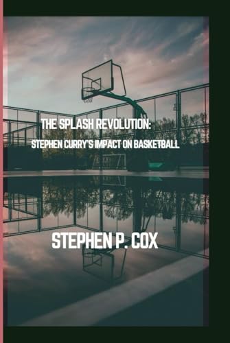 The Splash Revolution: Stephen Curry's Impact on Basketball von Independently published