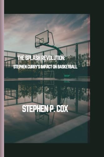 The Splash Revolution: Stephen Curry's Impact on Basketball von Independently published
