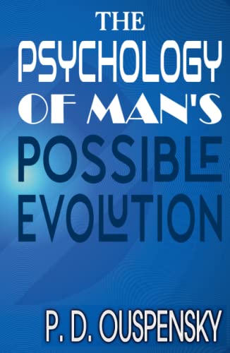 THE PSYCHOLOGY OF MAN'S POSSIBLE EVOLUTION