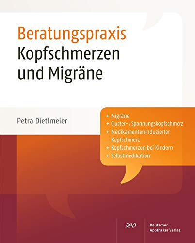 Kopfschmerzen und Migräne: Migräne, Cluster-/Spannungskopfschmerz, Medikamenteninduzierter Kopfschmerz, Kopfschmerzen bei Kindern, Selbstmedikation (Beratungspraxis)
