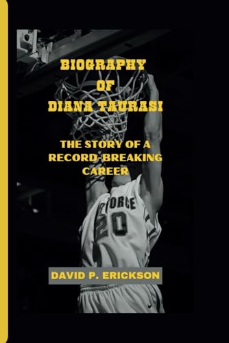 BIOGRAPHY OF DIANA TAURASI: THE STORY OF A RECORD-BREAKING CAREER von Independently published