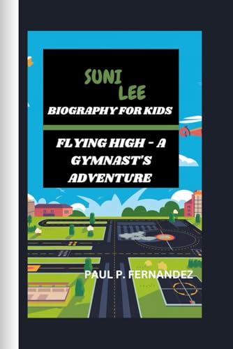 SUNI LEE: FLYING HIGH - A GYMNAST'S ADVENTURE von Independently published