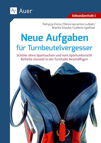 Neue Aufgaben für Turnbeutelvergesser: Schüler ohne Sportsachen und vom Sportunterricht Befreite sinnvoll in der Turnhalle beschäftigen (5. bis 10. ... sinnvoll beschäftigen (5. bis 10. Klasse)