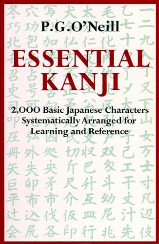 Essential Kanji: 2,000 Basic Japanese Characters Systematically Arranged For Learning And Reference