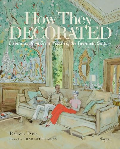 How They Decorated: Inspiration from Great Women of the Twentieth Century von Rizzoli