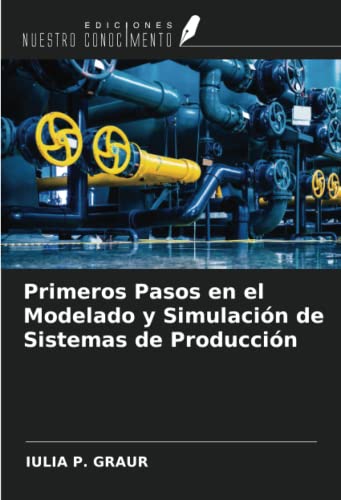 Primeros Pasos en el Modelado y Simulación de Sistemas de Producción von Ediciones Nuestro Conocimiento