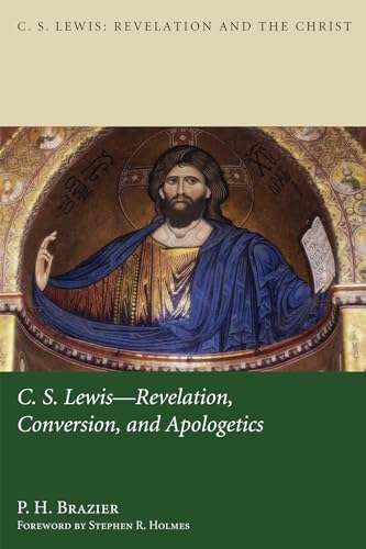 C.S. Lewis- Revelation, Conversion, and Apologetics (C. S. Lewis: Revelation and the Christ, 1, Band 1)