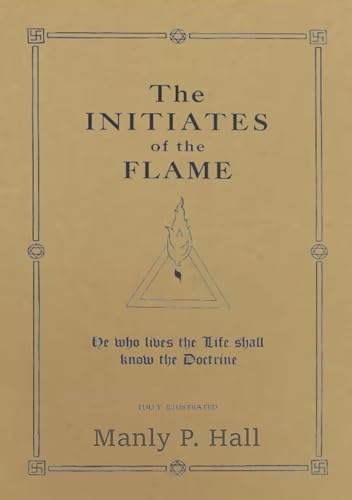 The Initiates of the Flame: He who lives the Life shall know the Doctrine von New Sphinx Press