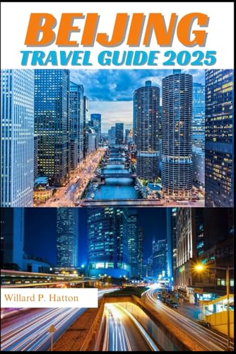 BEIJING TRAVEL GUIDE 2025: Your Essential Companion to Iconic Landmarks, Hidden Gems and Discovering New Horizons von Independently published