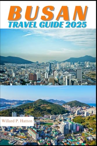 BUSAN TRAVEL GUIDE 2025: Your Essential Companion to Iconic Landmarks, Hidden Gems and Discovering New Horizons von Independently published
