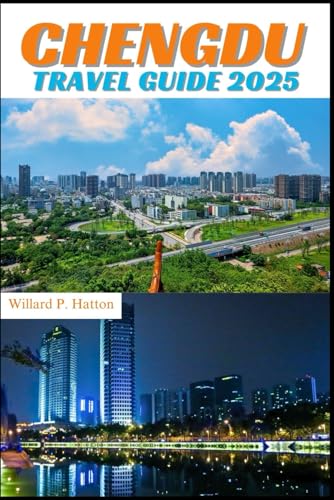CHENGDU TRAVEL GUIDE 2025: Your Essential Companion to Iconic Landmarks, Hidden Gems and Discovering New Horizons von Independently published
