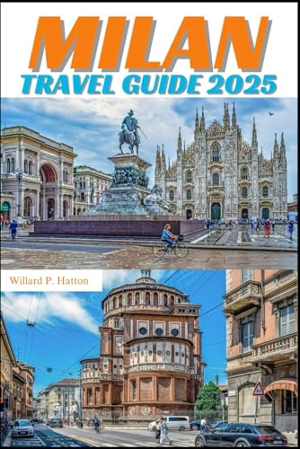 MILAN TRAVEL GUIDE 2025: Your Essential Companion to Iconic Landmarks, Hidden Gems and Discovering New Horizons von Independently published