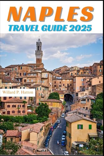 NAPLES TRAVEL GUIDE: Your Essential Companion to Iconic Landmarks, Hidden Gems and Discovering New Horizons von Independently published