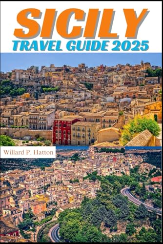 SICILY TRAVEL GUIDE 2025: Your Essential Companion to Iconic Landmarks, Hidden Gems and Discovering New Horizons von Independently published