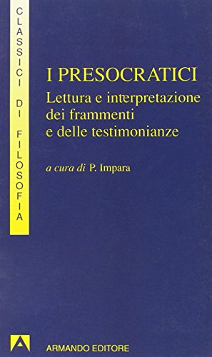 I presocratici. Lettura e interpretazione dei frammenti e delle testimonianze (I classici della filosofia) von Armando Editore