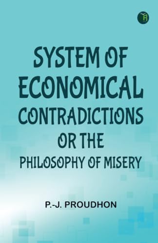 System of Economical Contradictions; Or The Philosophy of Misery von Zinc Read