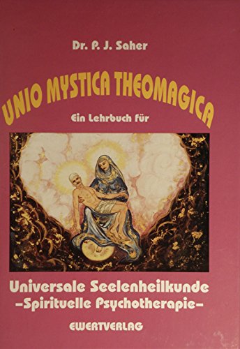 Unio Mystica Theomagica. Universale Seelenheilkunde
