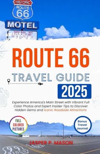 Route 66 Travel Guide 2025: Experience America's Main Street with Vibrant Full Color Photos and Expert Insider Tips to Discover Hidden Gems and Iconic Roadside Attractions von Independently published