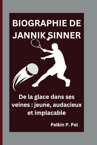 BIOGRAPHIE DE JANNIK SINNER: De la glace dans ses veines : jeune, audacieux et implacable BIOGRAPHIE DE JANNIK SINNER: De la glace dans ses veines : jeune, audacieux et implacable von Independently published