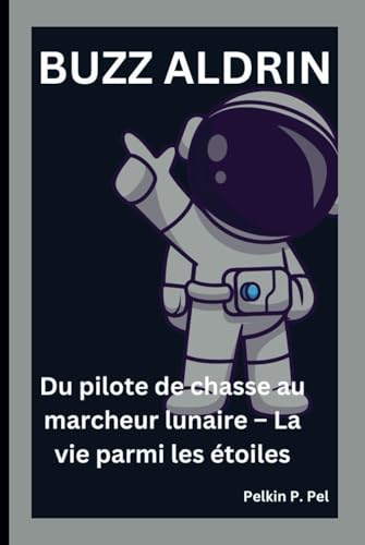 BUZZ ALDRIN: Du pilote de chasse au marcheur lunaire – La vie parmi les étoiles BUZZ ALDRIN: Du pilote de chasse au marcheur lunaire – La vie parmi les étoiles von Independently published